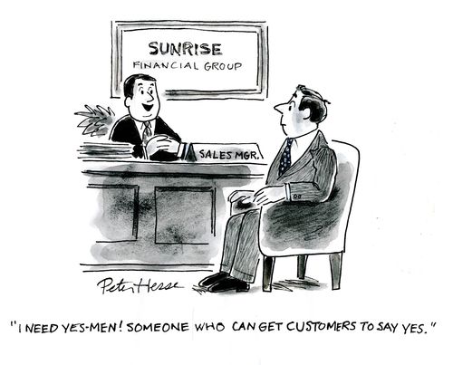 'I need yes men. Someone who can convince the customers to say yes.'