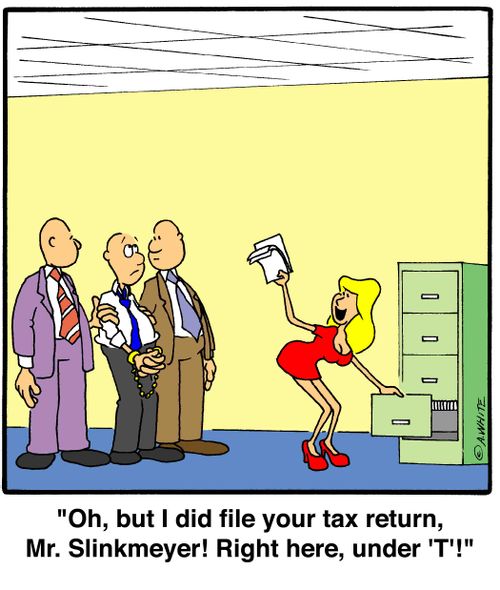 'Oh, but I did file your tax return, Mr. Slinkmeyer! Right here, under 'T'!'