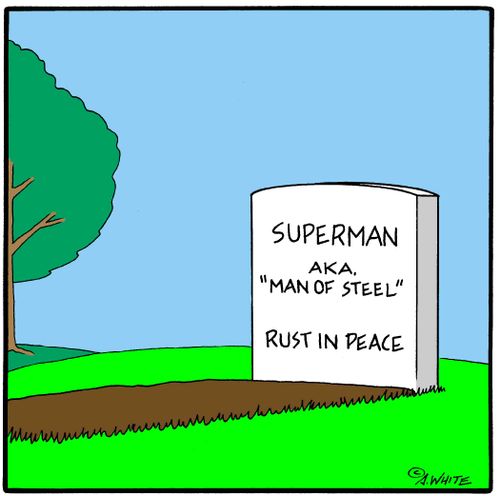 Superman, aka, 'Man of Steel'  Rust in Peace.