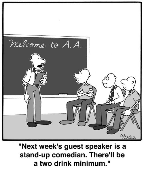 'Next week's guest speaker is a stand-up comedian. There'll be a two drink minimum.'