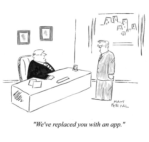 'We've replaced you with an app.'
