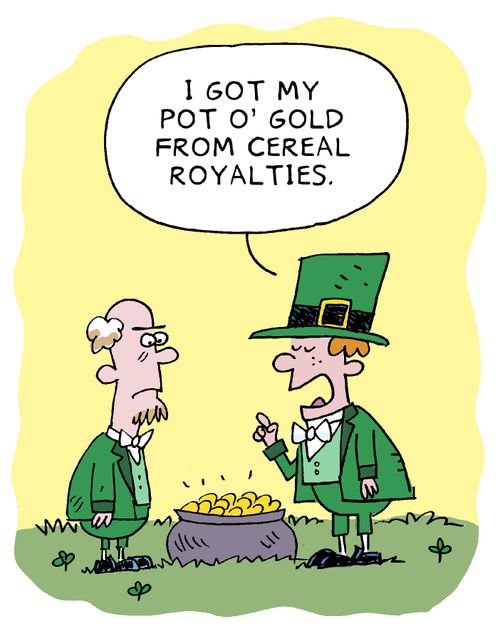 I got my pot o' gold from cereal royalties,