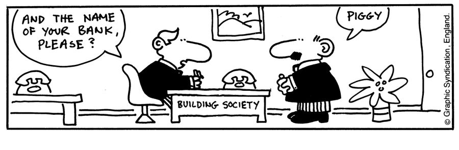 And the name of your bank?  Piggy.