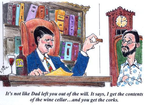 'It's not like Dad left you out of the will. It says, I get the contents of the wine cellar...and you get the corks.'