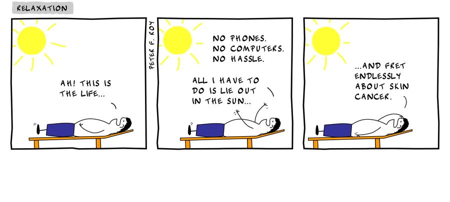 'Ah! This is the life...' - 'No phones. No computers. No hassle.' - 'All I have to do is lie out in the sun...' - '...and fret endlessly about skin cancer.'