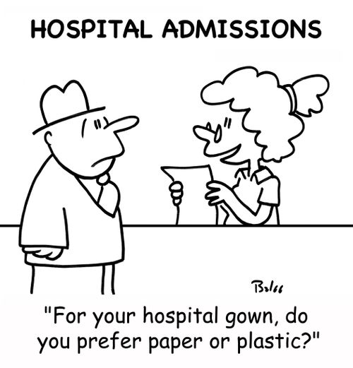 HOSPITAL ADMISSIONS, 'For your hospital gown, do you prefer paper or plastic'