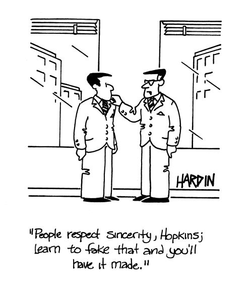 'People respect sincerity, Hopkins; learn to fake that and you'll have it made.'
