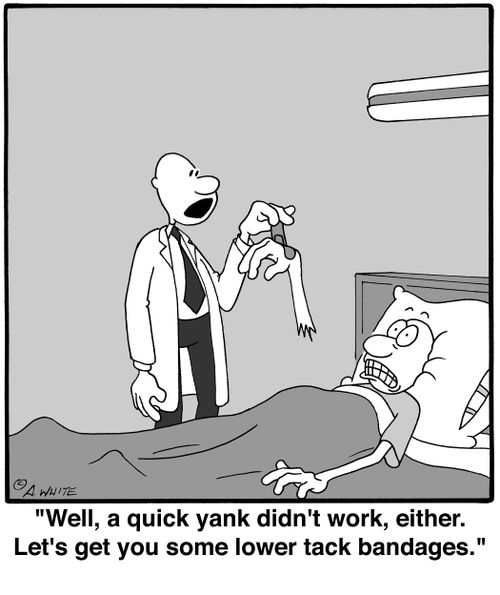 'Well, a quick yank didn't work, either. Let's get you some lower tack bandages.'