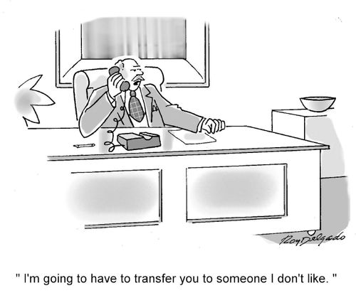 'I'm going to have to transfer you to someone I don't like.'