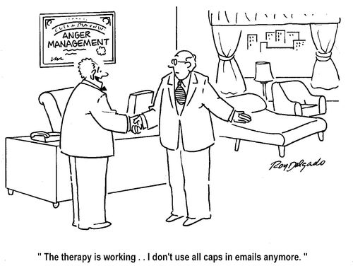 'The therapy is working... I don't use all caps in emails anymore.'