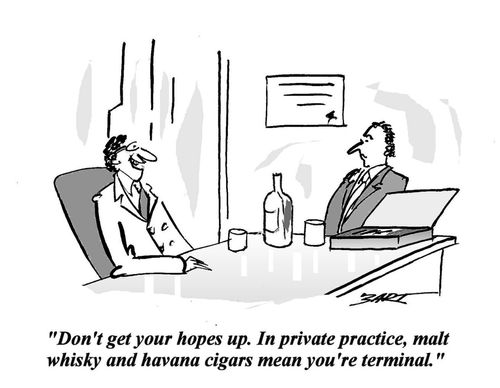 'Don't get your hopes up. In private practice, malt whisky and havana cigars mean you're terminal.'