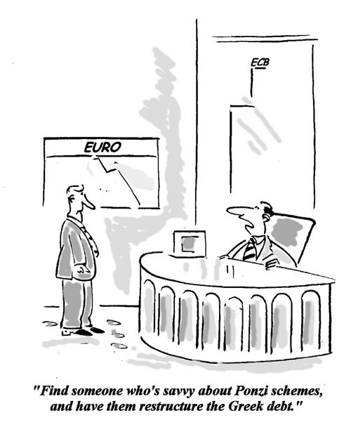 "Find someone who's savvy about Ponzi schemes and have them restructure the Greek debt."