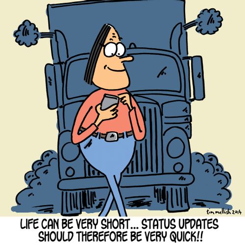 Life can be very short...status updates should therefore be very quick!!!