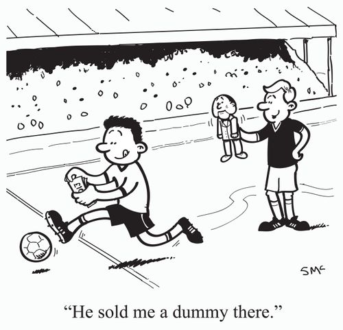 'He sold me a dummy there.'
