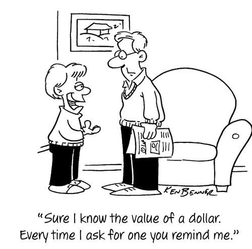 "Sure I know the value of a dollar. Every time I ask for one you remind me."