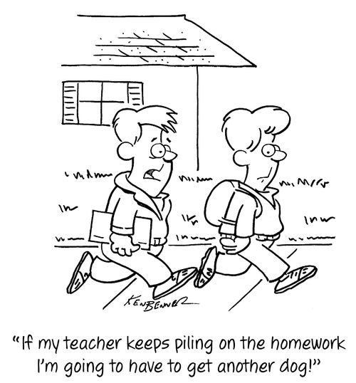 "If my teacher keeps piling on the homework I'm going to have to get another dog!"