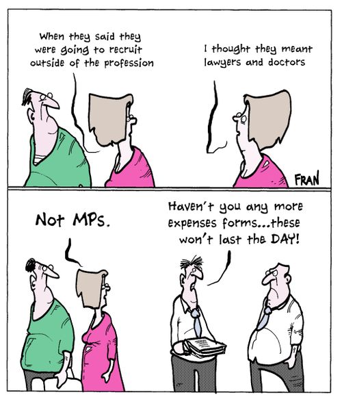 "When they said they were going to recruit outside of the profession....I thought they meant lawyers and doctors....Not MPs."