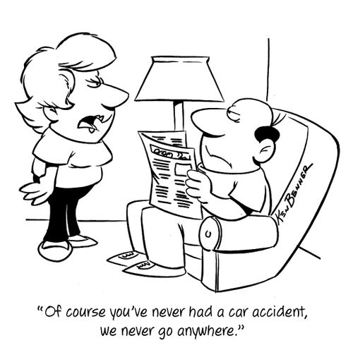 "Of course you've never had a car accident, we never go anywhere."