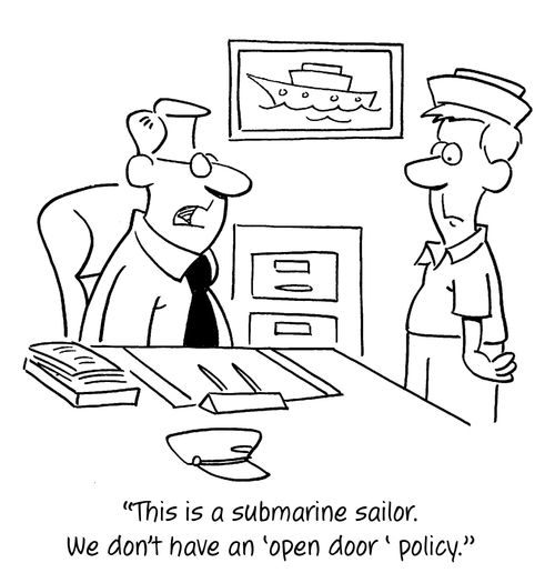 "This is a submarine sailor. We don't have an 'open door' policy."
