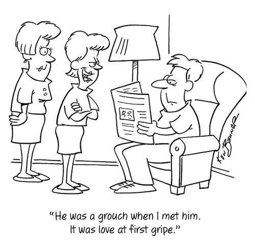 "He was a grouch when I met him. It was love at first gripe."