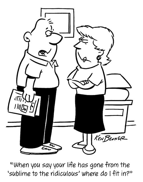 "When you say your life has gone from the 'sublime to the ridiculous' where do I fit in?"