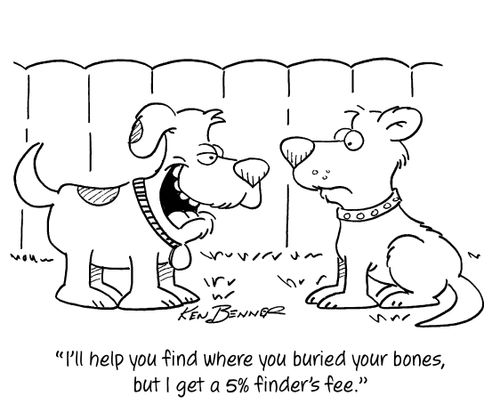 "I'll help you find where you buried your bones, but I get a 5% finder's fee."
