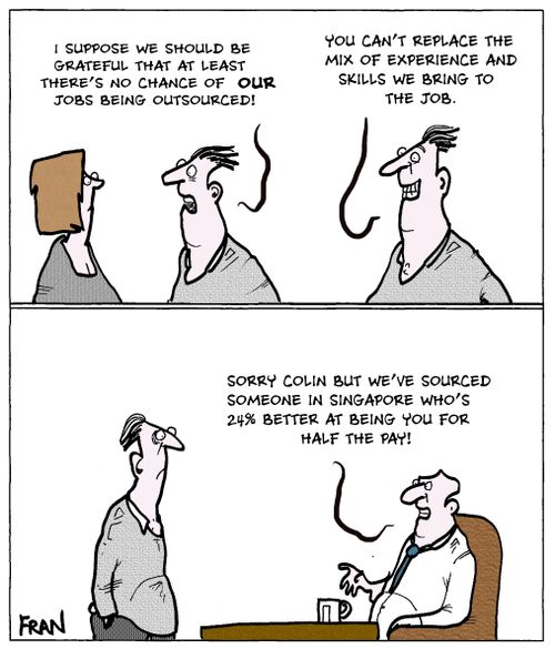 "I suppose we should be grateful that at least there's no chance of our jobs being outsourced!"