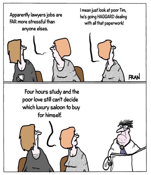 "Four hours study and the poor love still can't decide which luxury saloon to buy for himself."