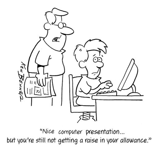 "Nice computer presentation...but you're still not getting a raise in your allowance."