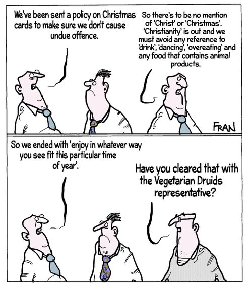 "We've been sent a policy on Christmas cards to make sure we don't cause undue offence."