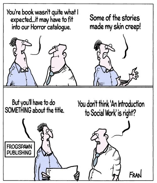 "You're book wasn't quite what I expected...it may have to fit into our Horror catalogue."