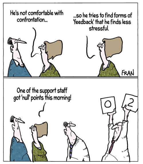 "He's not comfortable with confrontation...So he tries to find forms of 'feedback' that he finds less stressful."