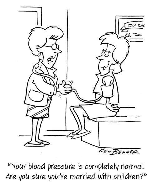 "Your blood pressure is completely normal. Are you sure you're married with children?"