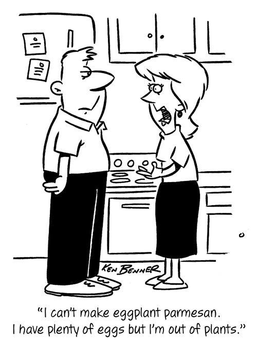 "I can't make eggplant parmesan. I have plenty of eggs but I'm out of plants."