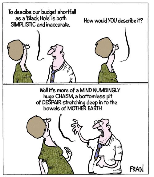 "To describe our budget shortfall as a 'Black Hole' is both simplistic and inaccurate."