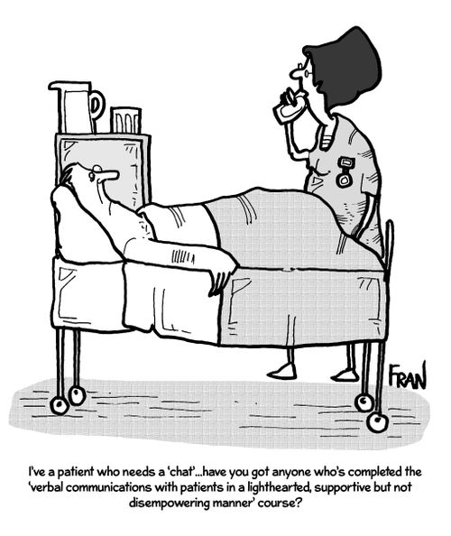 "I've a patient who needs a 'chat'...have you got anyone who's completed the 'verbal communications with patients in a lighthearted, supportive but not disempowering manner' course?"