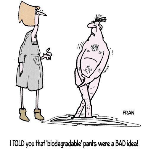 "I told you that 'biodegradable' pants were a bad idea!"