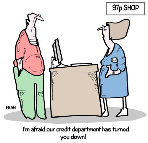 "I'm afraid our credit department has turned you down!"