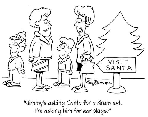 "Jimmy's asking Santa for a drum set. I'm asking him for ear plugs."