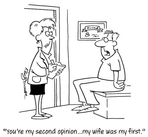 "You're my second opinion. . . my wife was my first."