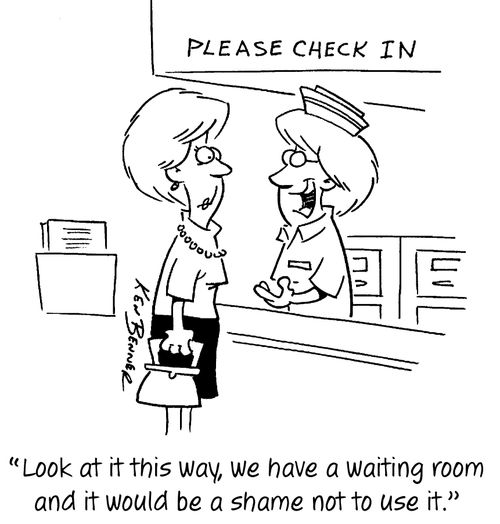 "Look at it this way, we have a waiting room and it would be a shame not to use it."