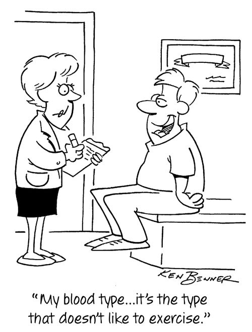 "My blood type...it's the type that doesn't like to exercise."