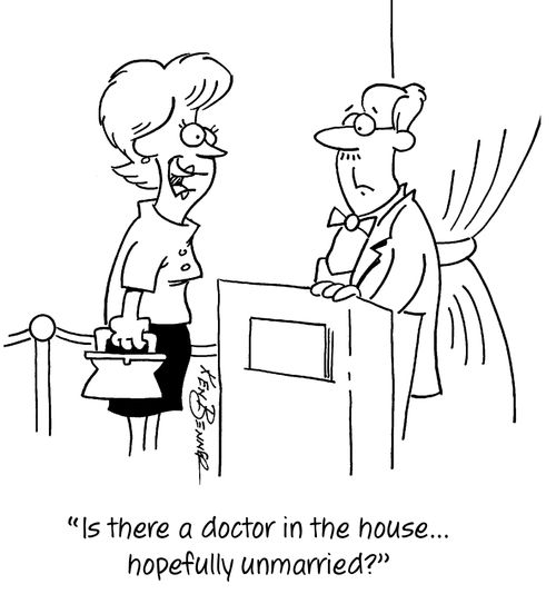 "Is there a doctor in the house...hopefully unmarried?"