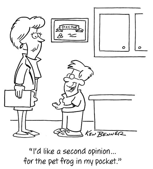 "I'd like a second opinion...for the frog in my pocket."