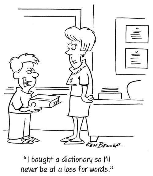 "I bought a dictionary so I'll never be at a loss for words."