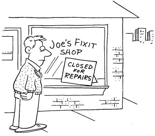 Joe's Fixit Shop:  Closed for repairs.