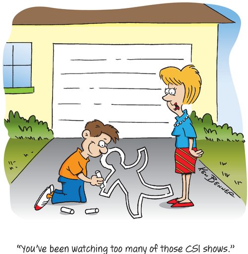 "You've been watching too many of those CSI shows."