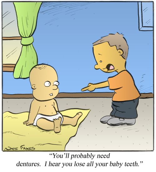 "You'll probably need dentures. I hear you lose all your baby teeth."