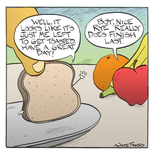 "Well, it looks like it's just me left to get toasted. Have a great day!"