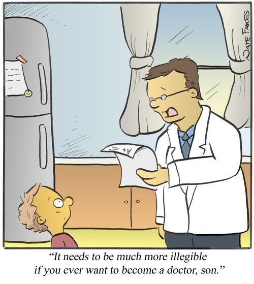 "It needs to be much more illegible if you ever want to become a doctor, son."